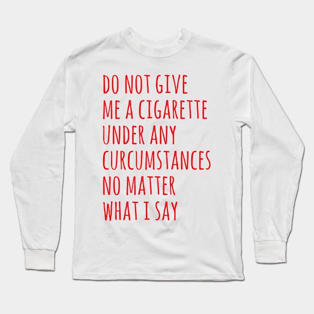 do not give me a cigarette Long Sleeve T-Shirt by Sigmoid